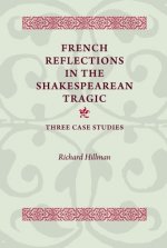 French Reflections in the Shakespearean Tragic