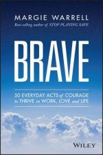 Brave - 50 Everyday Acts of Courage to Thrive in Work, Love and Life