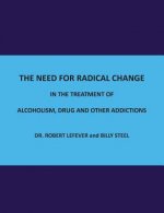 Need for Radical Change in The treatment of Alcoholism, Drug and Other Addictions
