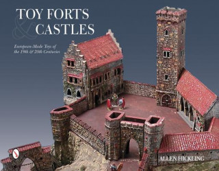 Toy Forts and Castles: Eurean-Made Toys of the 19th and 20th Centuries