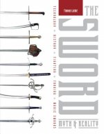 Sword: Myth and Reality: Technology, History, Fighting, Forging, Movie Swords