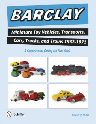 Barclay Miniature Toy Vehicles, Transports, Cars, Trucks, and Trains 1932-1971