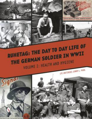 Ruhetag: The Day to Day Life of a German Soldier in WWII: Volume 1: Health and Hygiene