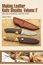 Making Leather Knife Sheaths Volume 2: Welted Sheaths Step by Step