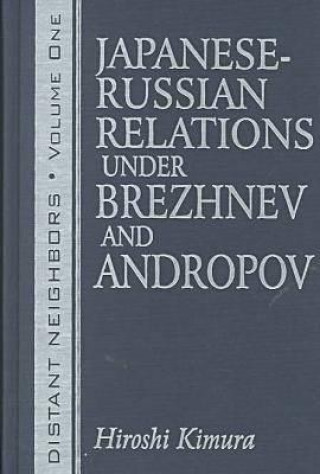 Distant Neighbours: Vols 1 & 2: Japanese-Russian Relations under Brezhnev and Andropov / Japanese-Russian Relations under Gorbachev and Yeltsin
