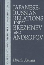 Distant Neighbours: Vols 1 & 2: Japanese-Russian Relations under Brezhnev and Andropov / Japanese-Russian Relations under Gorbachev and Yeltsin