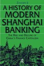 History of Modern Shanghai Banking: The Rise and Decline of China's Financial Capitalism