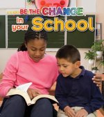 Be The Change For Your School