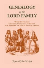 Genealogy of the Lord Family which removed from Colchester, Connecticut to Hanover, New Hampshire and then to Norwich, Vermont