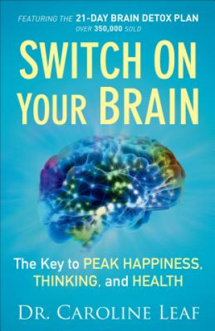 Switch On Your Brain - The Key to Peak Happiness, Thinking, and Health
