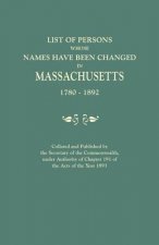 List of Persons Whose Names Have Been Changed in Massachusetts, 1780-1892. Collated and Published by the Secretary of the Commonwealth, Under Authorit