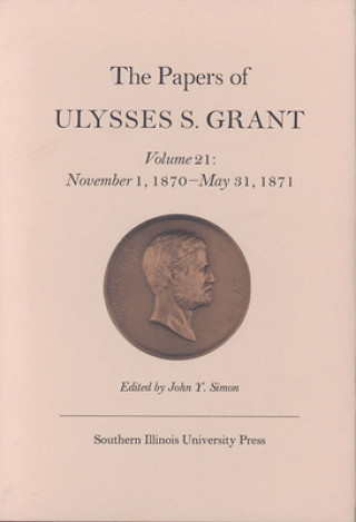 Papers of Ulysses S. Grant, Volume 21