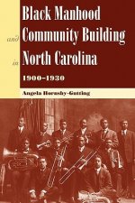 Black Manhood and Community Building in North Carolina, 1900-1930