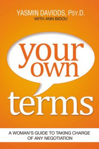 Your Own Terms: A Womans Guide to Taking Charge of Any Negotiation