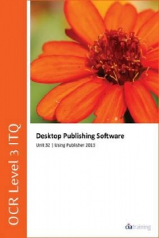 OCR Level 3 ITQ - Unit 32 - Desktop Publishing Software Using Microsoft Publisher 2013