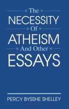 Necessity of Atheism and Other Essays