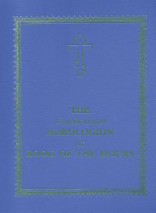 Unabbreviated Horologion or Book of the Hours