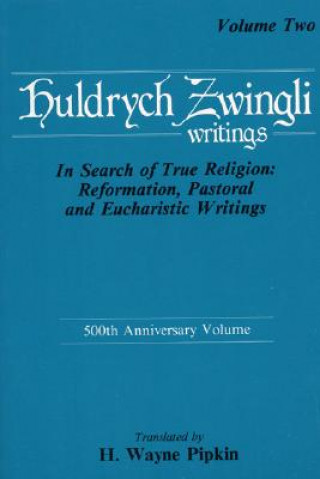 In Search of True Religion: Reformation, Pastoral, and Eucharistic Writings