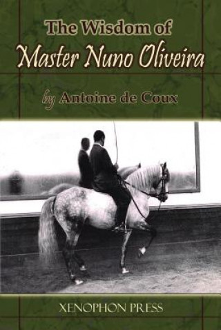 Wisdom of Master Nuno Oliveira by Antoine de Coux