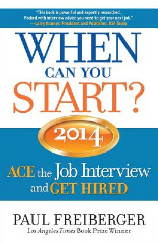 When Can You Start? ACE the Job Interview and GET HIRED 2014