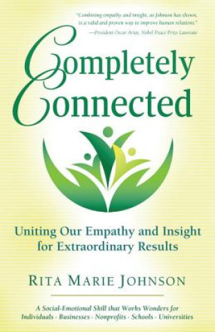 Completely Connected: Uniting Our Empathy and Insight for Extraordinary Results