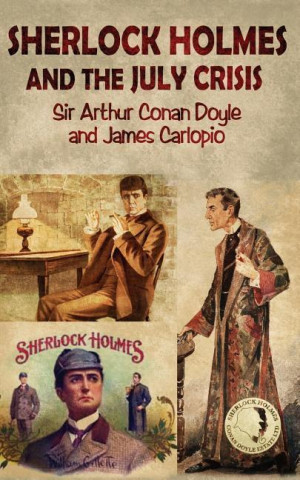 Sherlock Holmes and the July Crisis - A Lost Novel