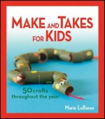 Make and Takes for Kids: 50 Crafts Throughout the Year