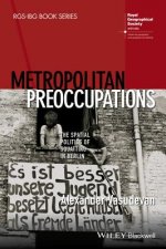 Metropolitan Preoccupations - The Spatial Politics of Squatting in Berlin