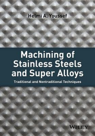 Machining of Stainless Steels and Super Alloys - Traditional and Nontraditional Techniques