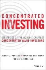 Concentrated Investing - Strategies of the World's Greatest Concentrated Value Investors