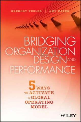 Bridging Organization Design and Performance - Five Ways to Activate a Global Operating Model