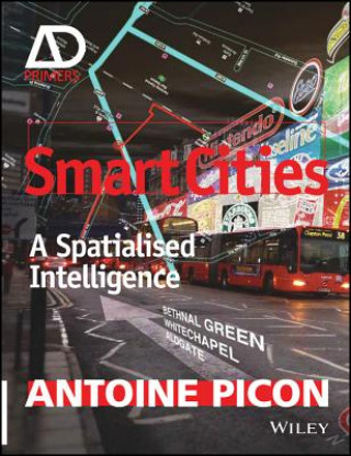 Smart Cities - A Spatialised Intelligence - AD Primer