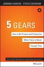 5 Gears - How to Be Present and Productive When There's Never Enough Time