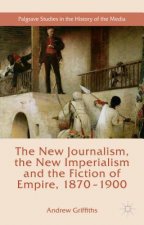 New Journalism, the New Imperialism and the Fiction of Empire, 1870-1900