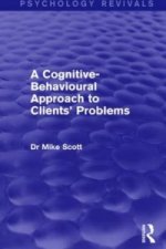 Cognitive-Behavioural Approach to Clients' Problems (Psychology Revivals)