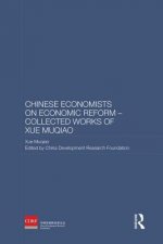 Chinese Economists on Economic Reform - Collected Works of Xue Muqiao