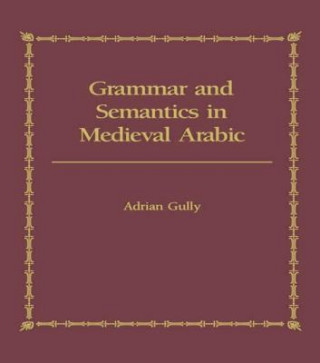 Grammar and Semantics in Medieval Arabic