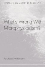What's Wrong With Microphysicalism?