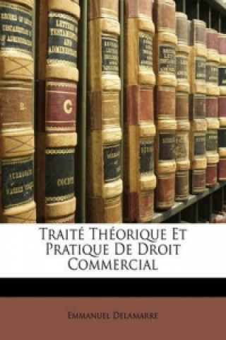 Traite Theorique Et Pratique De Droit Commercial (French Edition)