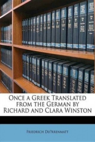 Once a Greek Translated from the German by Richard and Clara Winston
