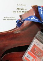 Allegro...Ma Non Troppo! Diario Tragicomico Di UNA Musicista Recidiva