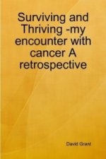 Surviving and Thriving -My Encounter with Cancer A Retrospective