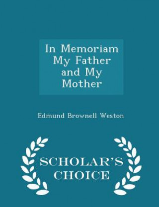 In Memoriam My Father and My Mother - Scholar's Choice Edition