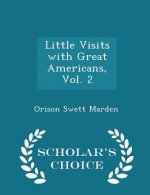 Little Visits with Great Americans, Vol. 2 - Scholar's Choice Edition