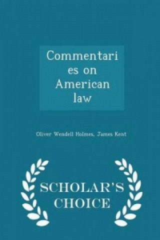 Commentaries on American Law - Scholar's Choice Edition