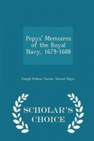 Pepys' Memoires of the Royal Navy, 1679-1688 - Scholar's Choice Edition