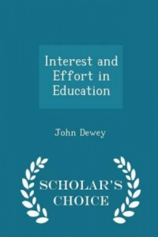Interest and Effort in Education - Scholar's Choice Edition