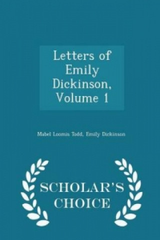 Letters of Emily Dickinson, Volume 1 - Scholar's Choice Edition