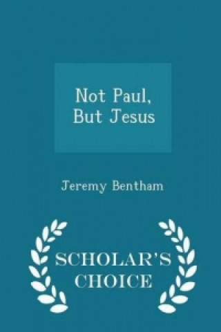 Not Paul, But Jesus - Scholar's Choice Edition