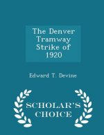 Denver Tramway Strike of 1920 - Scholar's Choice Edition